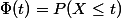 \Phi(t)=P(X\le t)